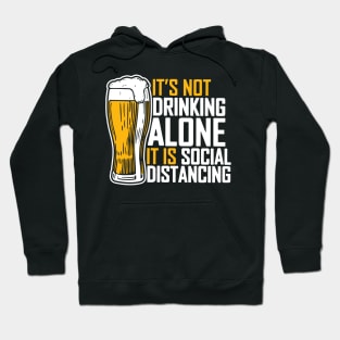 It's Not Drinking Alone It Is Social Distancing Hoodie